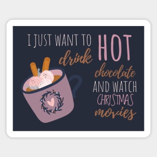 I Just Want To Drink Hot Chocolate And Watch Christmas Movies T-Shirt Magnet